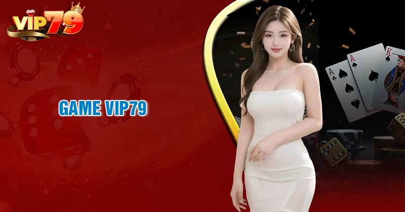 game-vip79-vui-choi-tha-ga-san-tien-cuc-da
