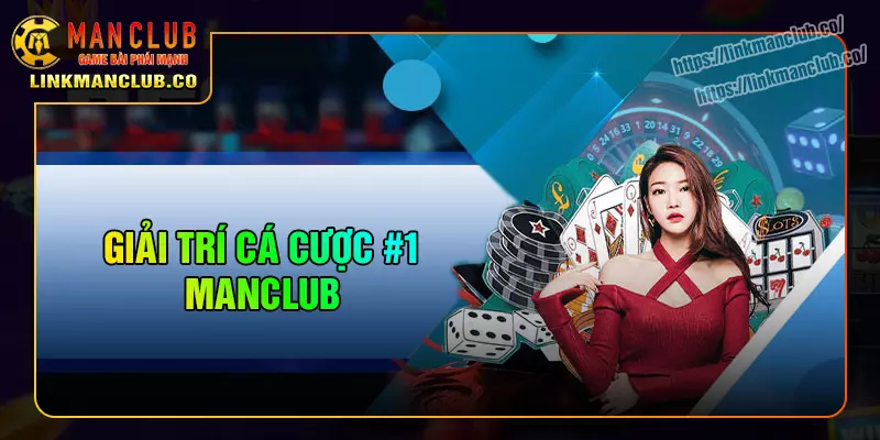gioi-thieu-manclub-noi-thoa-man-niem-dam-me-ca-cuoc