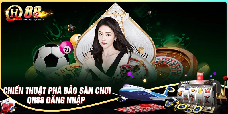 chien-thuat-pha-dao-san-choi-qh88-dang-nhap