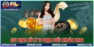 quy-dinh-xu-ly-vi-pham-dieu-khoan-dich-vu-tai-qh88