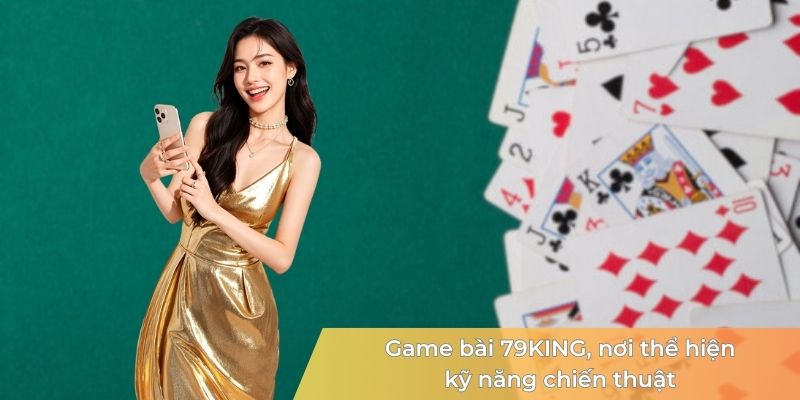 game-bai-79king-noi-the-hien-ky-nang-chien-thuat