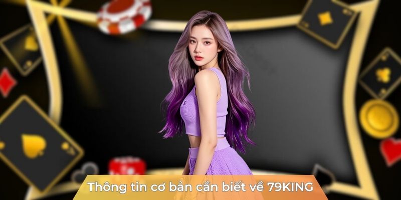 thong-tin-co-ban-can-biet-ve-79king