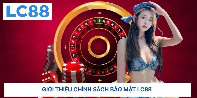 vai-dieu-can-biet-ve-chinh-sach-bao-mat-lc88