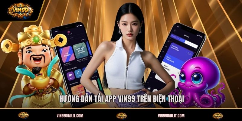 huong-dan-tai-app-vin99-tren-dien-thoai (1)