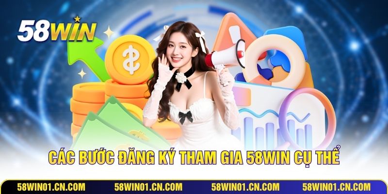 Các bước đăng ký tham gia 58WIN cụ thể