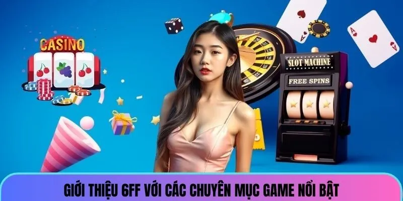 gioi-thieu-6ff-chuyen-muc-game