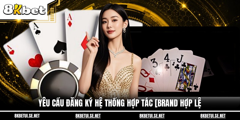 Yêu cầu đăng ký hệ thống hợp tác [brand hợp lệ