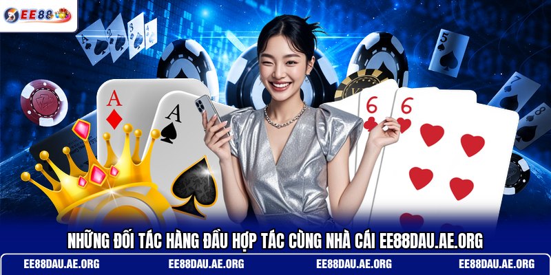 nhung-doi-tac-hang-dau-hop-tac-cung-nha-cai-ee88dau-ae-org
