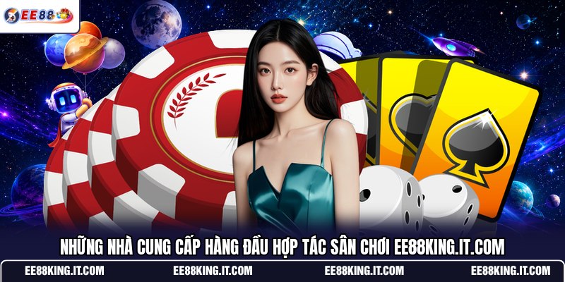 nhung-nha-cung-cap-hang-dau-hop-tac-san-choi-ee88king-it-com