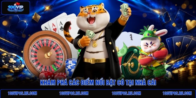 kham-pha-cac-diem-noi-bat-co-tai-nha-cai
