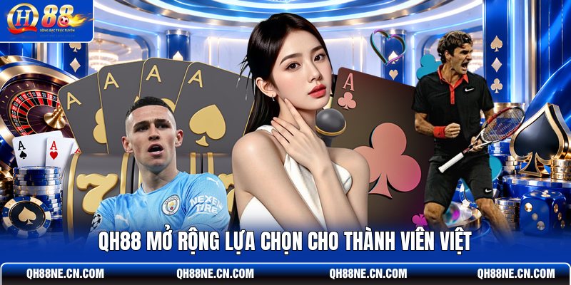 qh88-mo-rong-lua-chon-cho-thanh-vien-viet