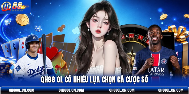 qh88-ol-co-nhieu-lua-chon-ca-cuoc-so