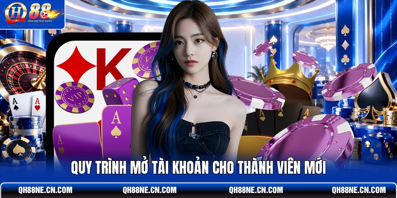 quy-trinh-mo-tai-khoan-cho-thanh-vien-moi